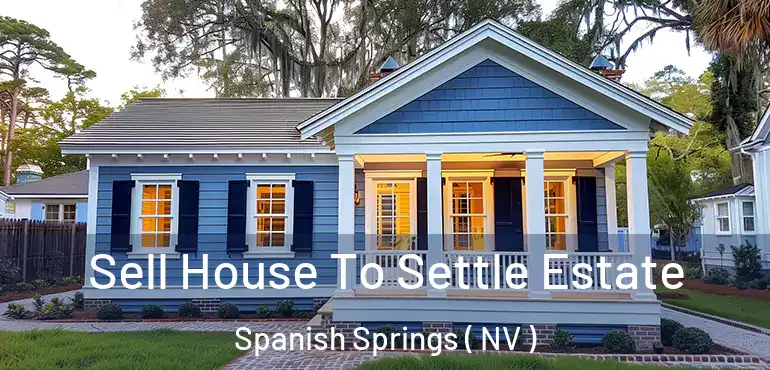  Sell House To Settle Estate Spanish Springs ( NV )