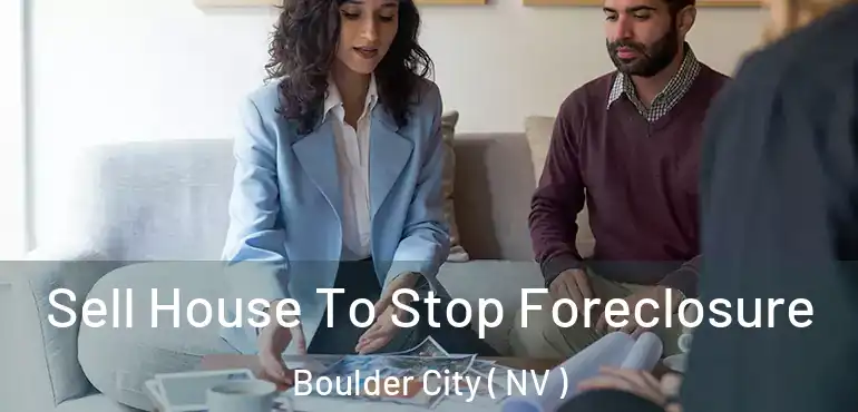  Sell House To Stop Foreclosure Boulder City ( NV )