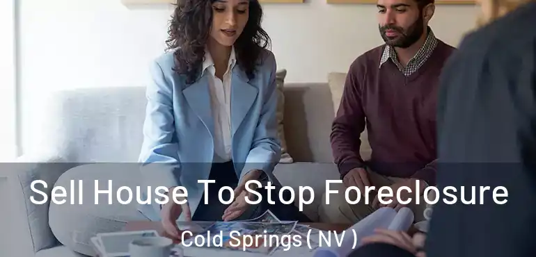  Sell House To Stop Foreclosure Cold Springs ( NV )