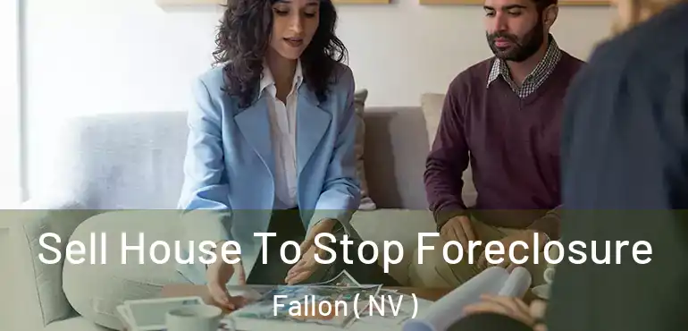  Sell House To Stop Foreclosure Fallon ( NV )