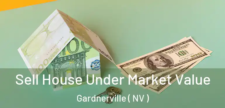  Sell House Under Market Value Gardnerville ( NV )