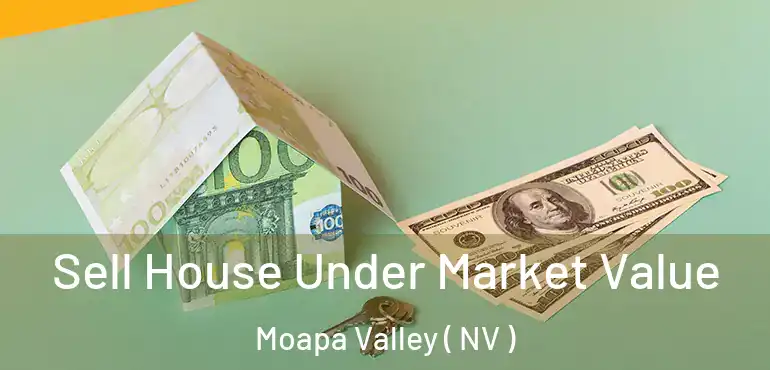 Sell House Under Market Value Moapa Valley ( NV )