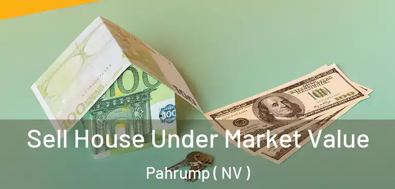  Sell House Under Market Value Pahrump ( NV )