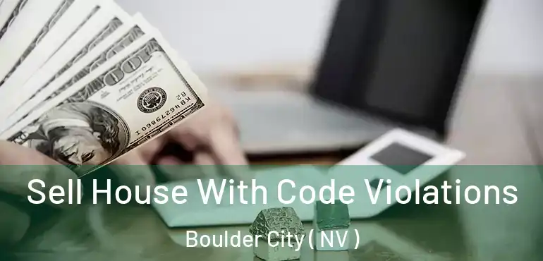  Sell House With Code Violations Boulder City ( NV )
