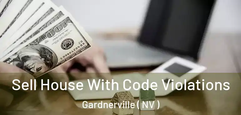  Sell House With Code Violations Gardnerville ( NV )