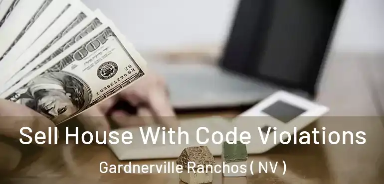  Sell House With Code Violations Gardnerville Ranchos ( NV )