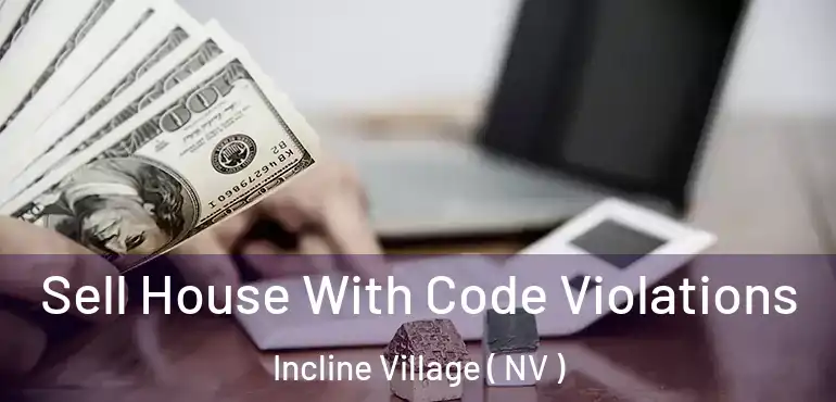  Sell House With Code Violations Incline Village ( NV )