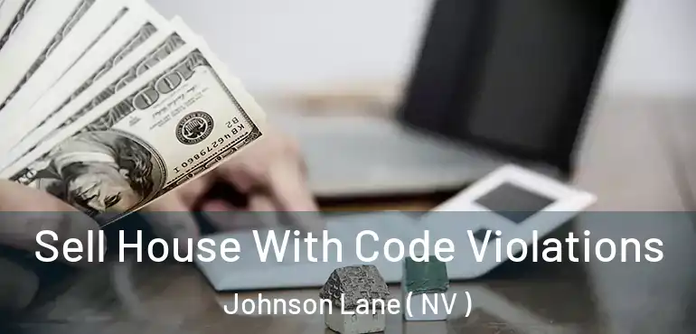  Sell House With Code Violations Johnson Lane ( NV )
