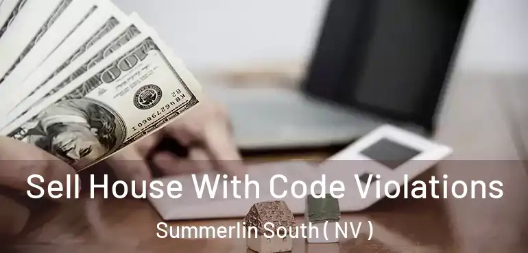  Sell House With Code Violations Summerlin South ( NV )