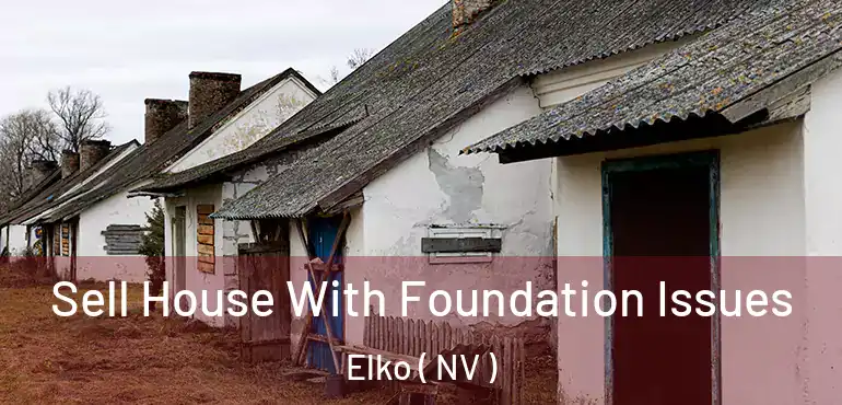  Sell House With Foundation Issues Elko ( NV )