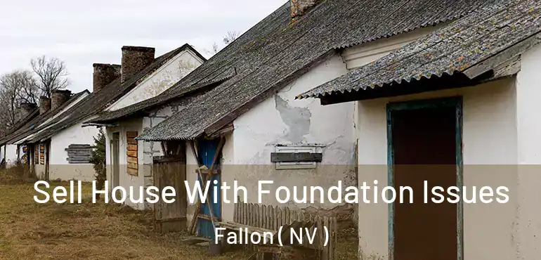  Sell House With Foundation Issues Fallon ( NV )
