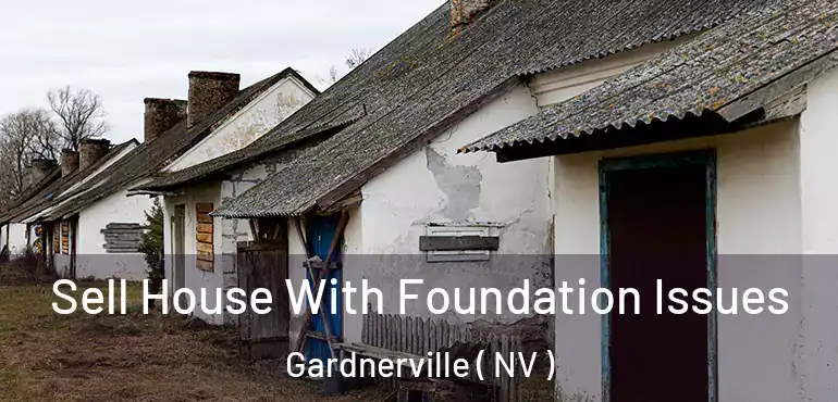  Sell House With Foundation Issues Gardnerville ( NV )