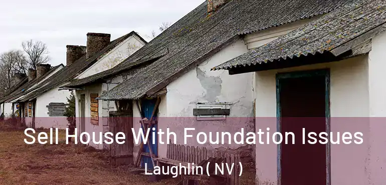  Sell House With Foundation Issues Laughlin ( NV )