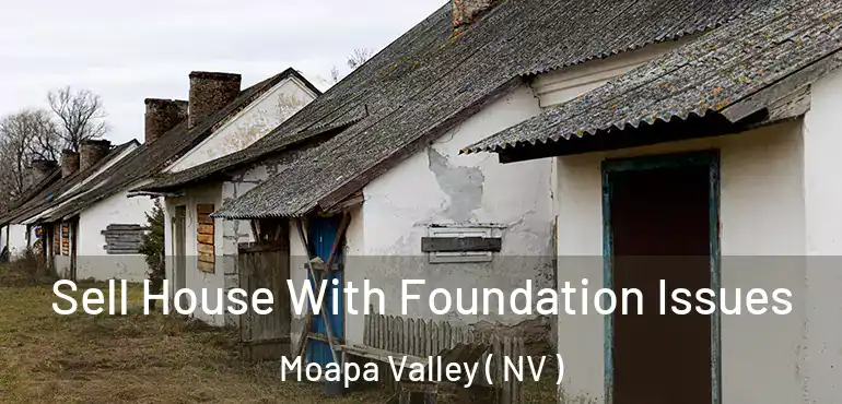  Sell House With Foundation Issues Moapa Valley ( NV )