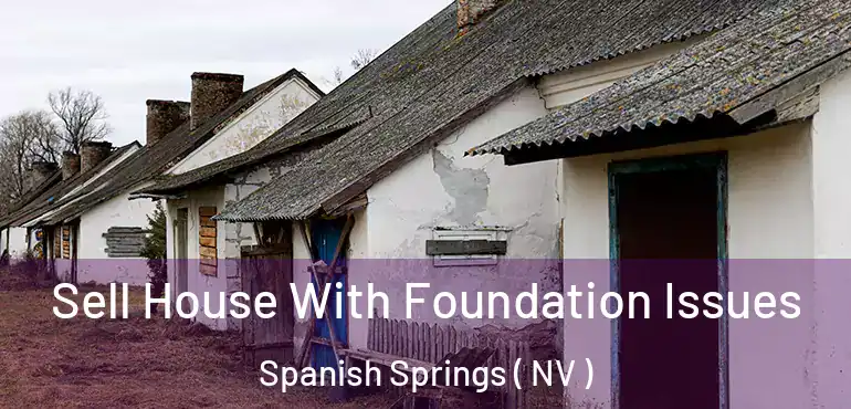 Sell House With Foundation Issues Spanish Springs ( NV )