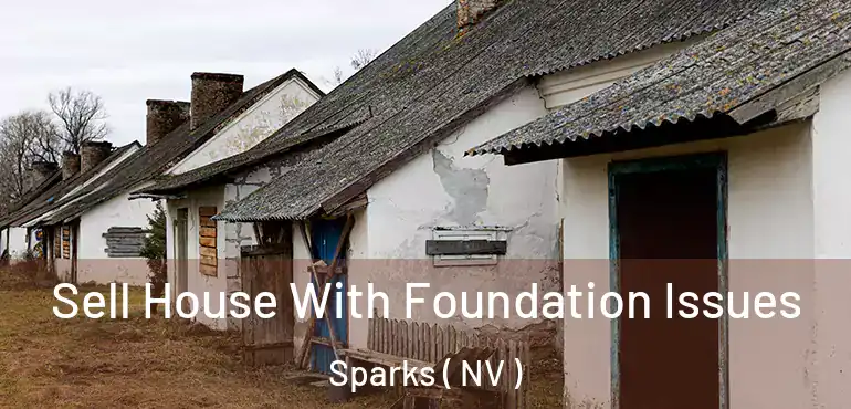  Sell House With Foundation Issues Sparks ( NV )