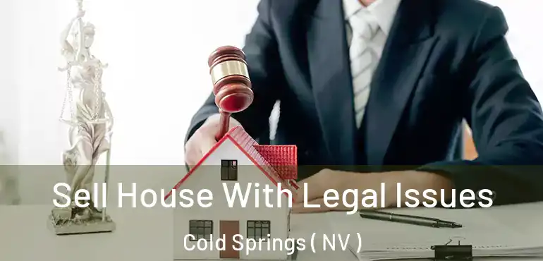  Sell House With Legal Issues Cold Springs ( NV )