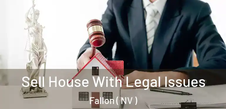  Sell House With Legal Issues Fallon ( NV )