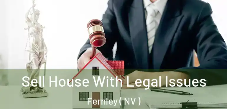  Sell House With Legal Issues Fernley ( NV )