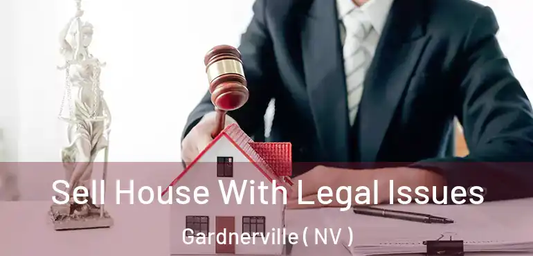  Sell House With Legal Issues Gardnerville ( NV )