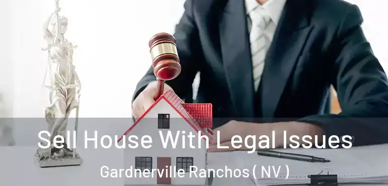  Sell House With Legal Issues Gardnerville Ranchos ( NV )