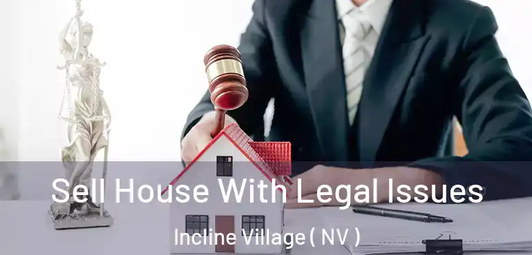  Sell House With Legal Issues Incline Village ( NV )