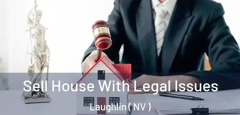  Sell House With Legal Issues Laughlin ( NV )
