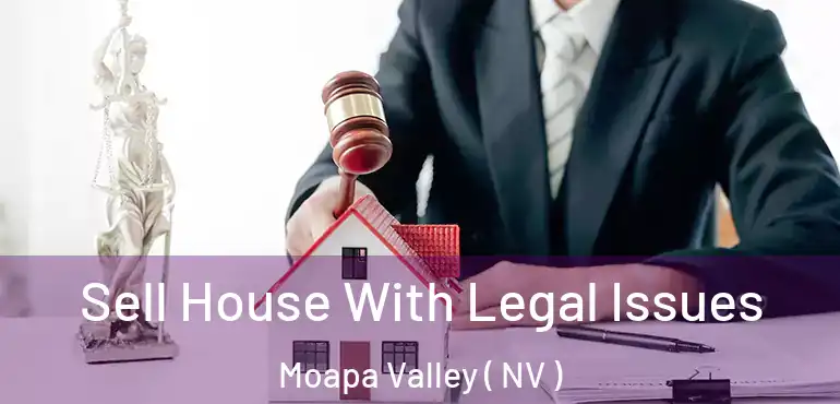  Sell House With Legal Issues Moapa Valley ( NV )