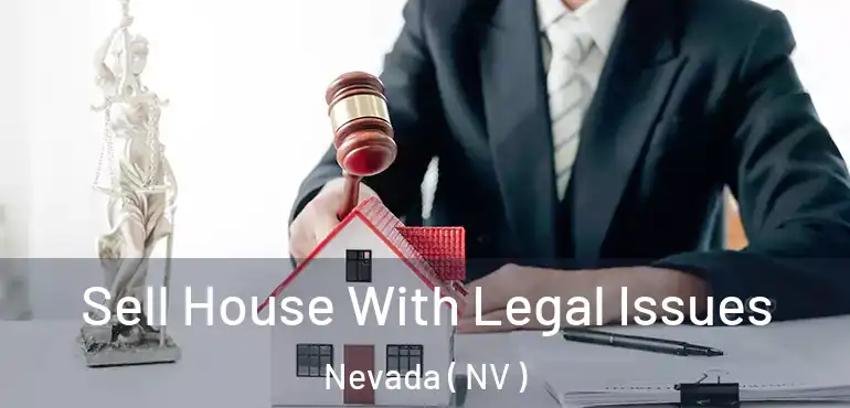  Sell House With Legal Issues Nevada ( NV )