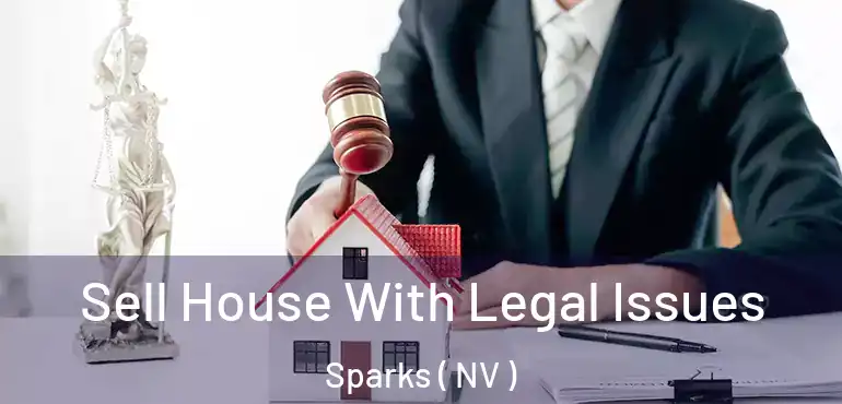  Sell House With Legal Issues Sparks ( NV )