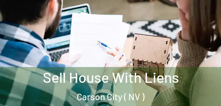  Sell House With Liens Carson City ( NV )