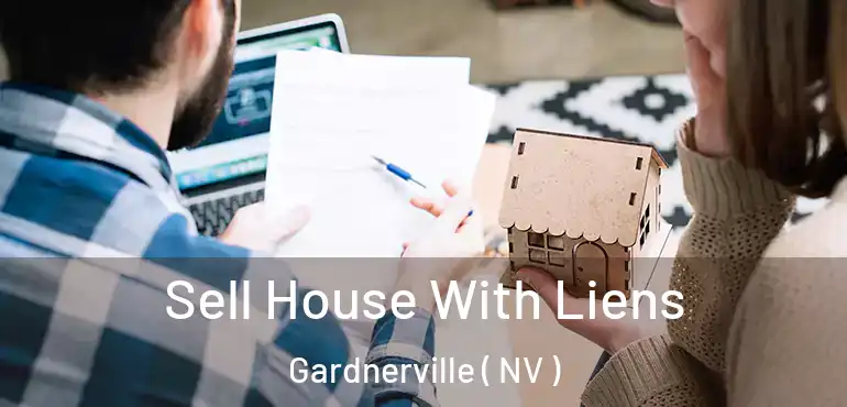  Sell House With Liens Gardnerville ( NV )