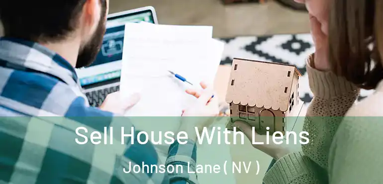  Sell House With Liens Johnson Lane ( NV )