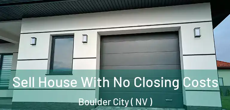 Sell House With No Closing Costs Boulder City ( NV )