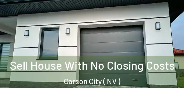  Sell House With No Closing Costs Carson City ( NV )
