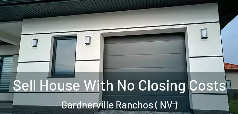  Sell House With No Closing Costs Gardnerville Ranchos ( NV )