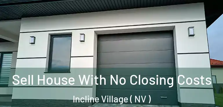  Sell House With No Closing Costs Incline Village ( NV )