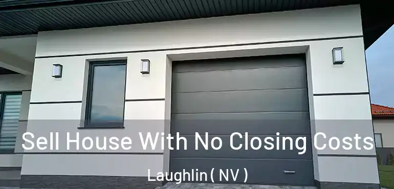  Sell House With No Closing Costs Laughlin ( NV )
