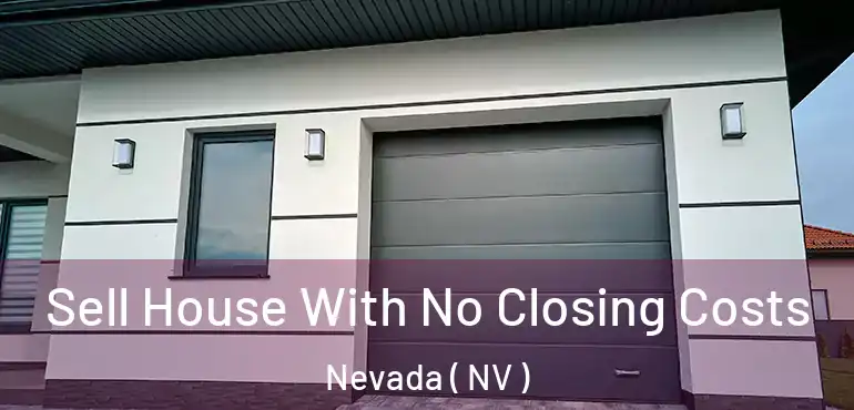  Sell House With No Closing Costs Nevada ( NV )