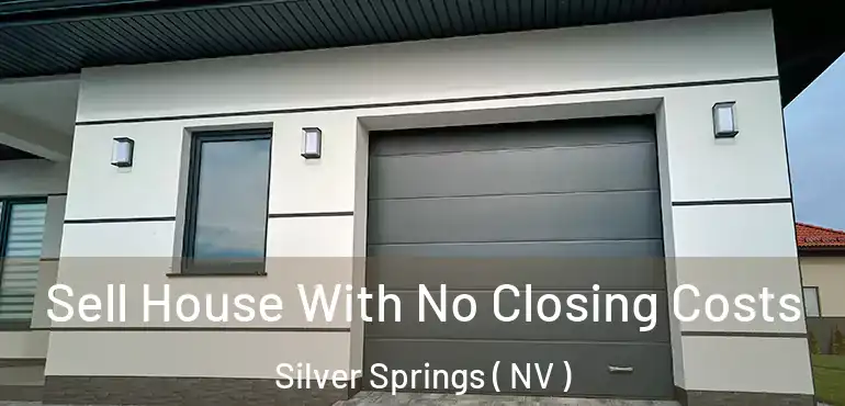  Sell House With No Closing Costs Silver Springs ( NV )