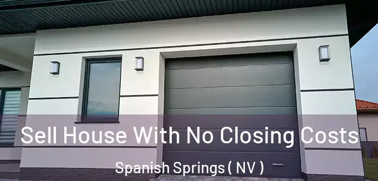  Sell House With No Closing Costs Spanish Springs ( NV )