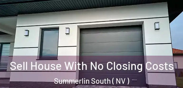  Sell House With No Closing Costs Summerlin South ( NV )