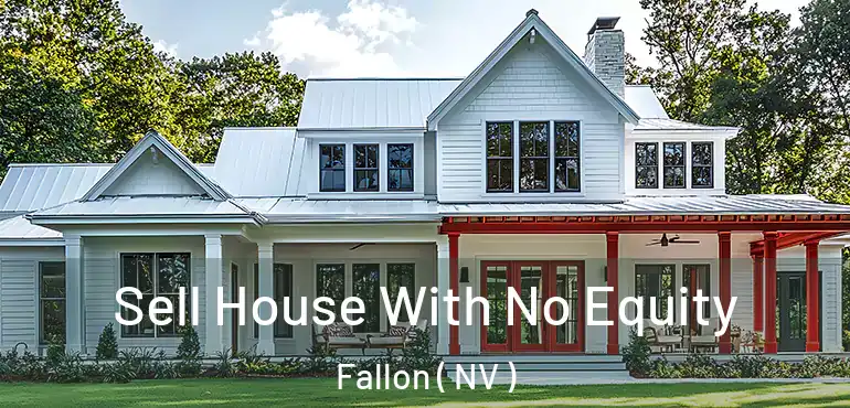  Sell House With No Equity Fallon ( NV )