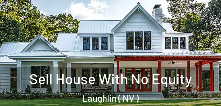 Sell House With No Equity Laughlin ( NV )