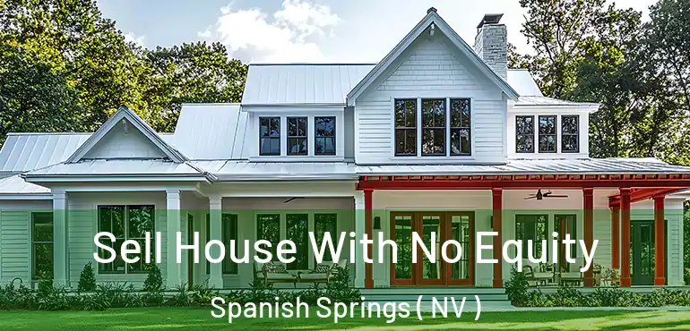  Sell House With No Equity Spanish Springs ( NV )