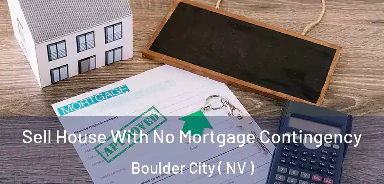 Sell House With No Mortgage Contingency Boulder City ( NV )