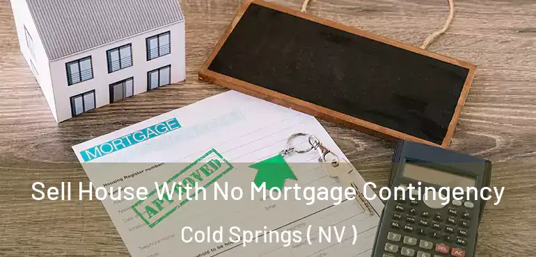  Sell House With No Mortgage Contingency Cold Springs ( NV )