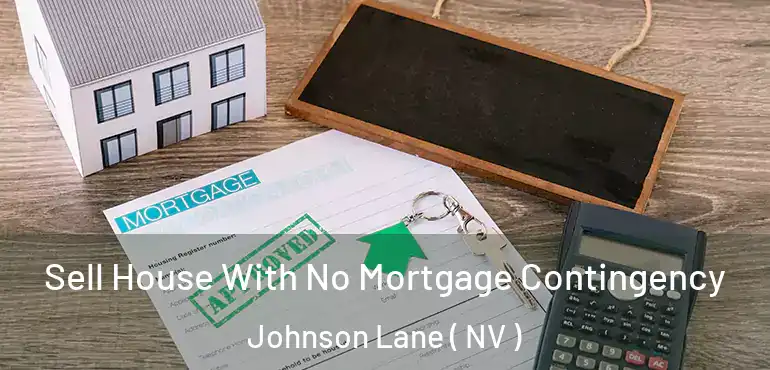  Sell House With No Mortgage Contingency Johnson Lane ( NV )