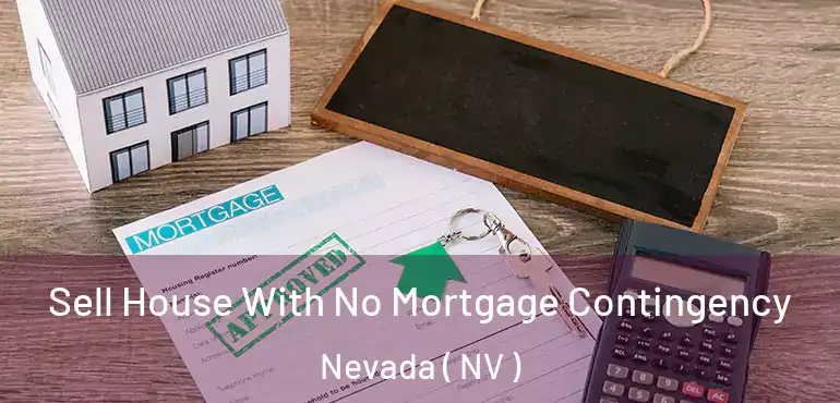  Sell House With No Mortgage Contingency Nevada ( NV )