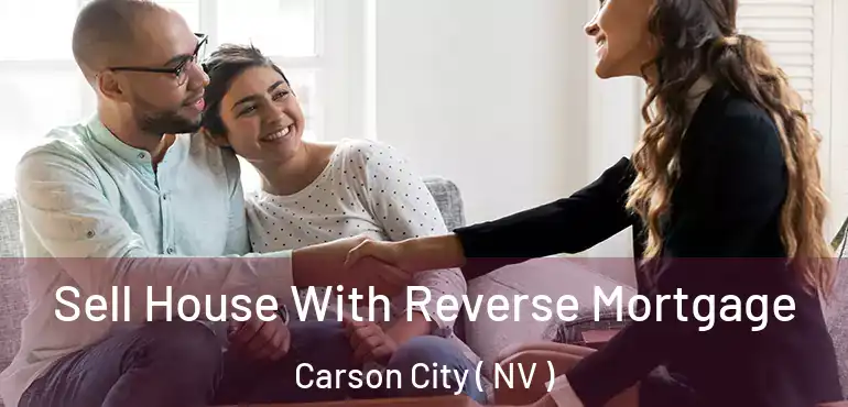  Sell House With Reverse Mortgage Carson City ( NV )